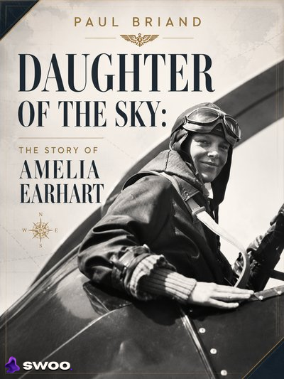 Daughter of the Sky: The Story of Amelia Earhart by Paul L. Briand Jr.